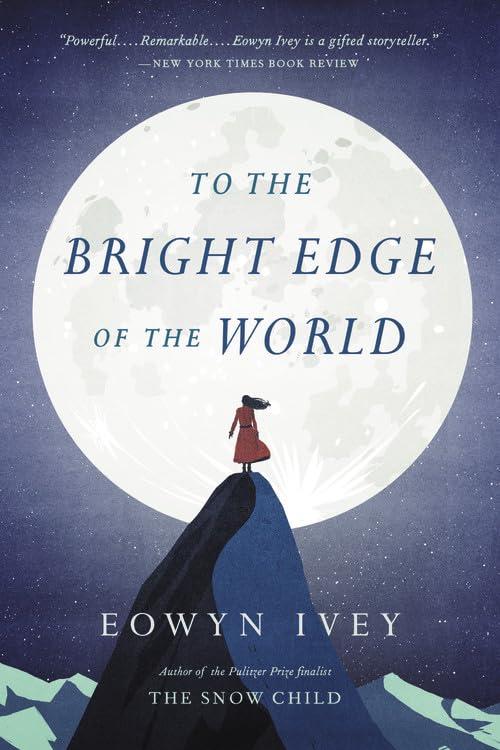To the Bright Edge of the World: A Novel by Ivey, Eowyn