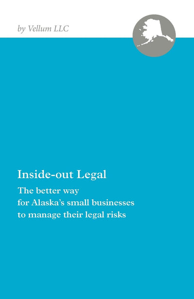 Inside-0ut Legal: The better way for Alaskas small businesses to manage their legal risks