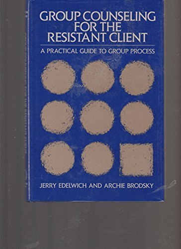 Group Counseling for the Resistant Client: A Practical Guide to Group Process