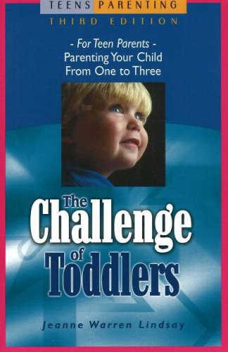 The Challenge of Toddlers: For Teen ParentsParenting Your Child from One to Three (Teen Pregnancy and Parenting series)