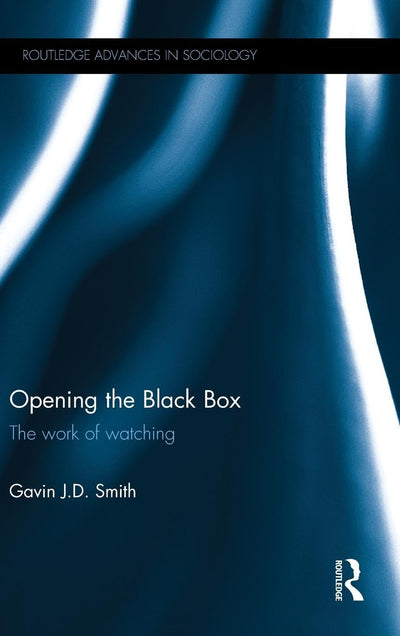 Opening the Black Box (Routledge Advances in Sociology)