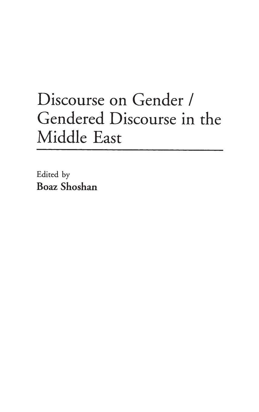 Discourse on Gender/Gendered Discourse in the Middle East