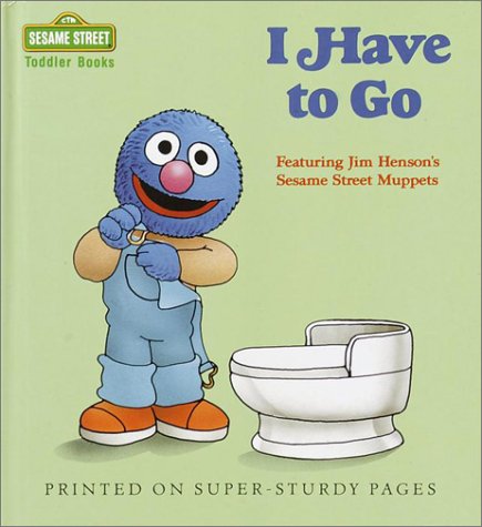 I Have to Go (Sesame Street Toddler Books) by Sesame Street