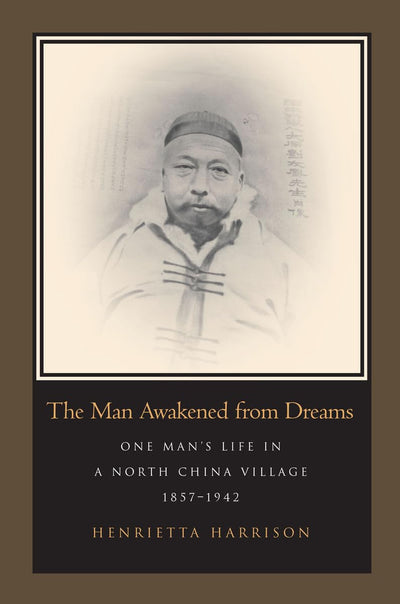 The Man Awakened from Dreams: One Mans Life in a North China