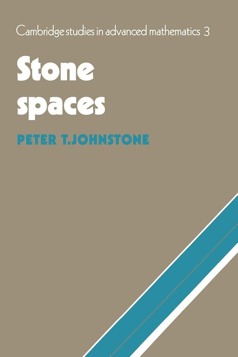 Stone Spaces (Cambridge Studies in Advanced Mathematics, Series Number 3)