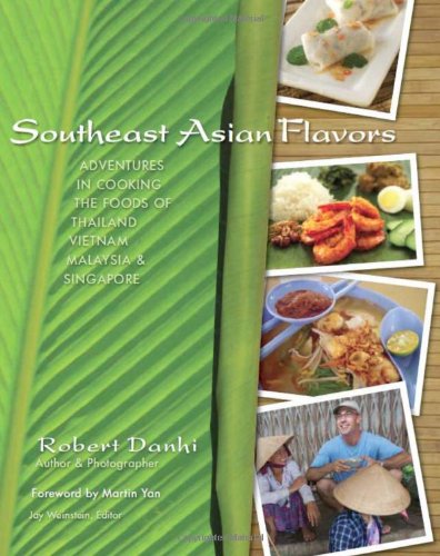 Southeast Asian Flavors: Adventures in Cooking the Foods of Thailand, Vietnam, Malaysia & Singapore