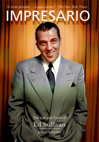 Impresario: The Life and Times of Ed Sullivan