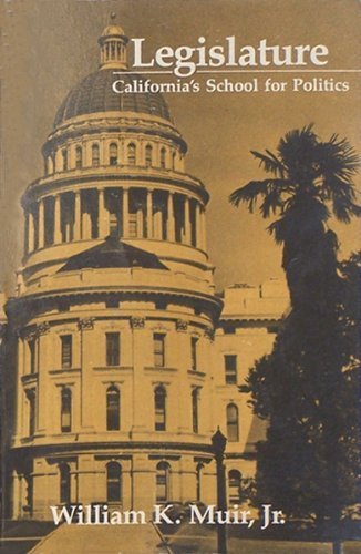 Legislature: California's School for Politics by Muir, Willi