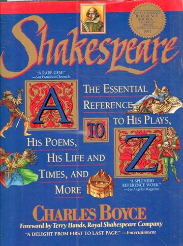 Shakespeare A to Z: The Essential Reference to His Plays, His Poems, His Life and Times, and More