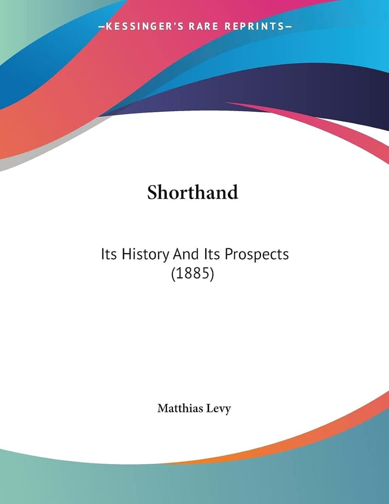 Shorthand: Its History And Its Prospects (1885)