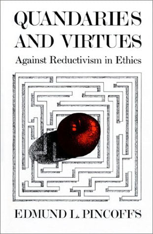 Quandaries and Virtues: Against Reductivism in Ethics