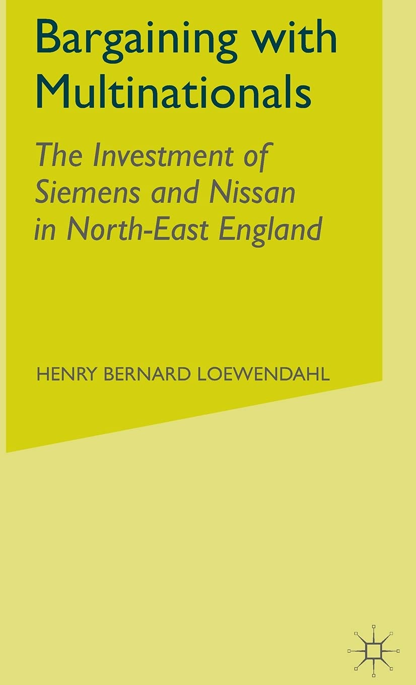 Bargaining with Multinationals: The Investment of Siemens and Nissan in North-East England