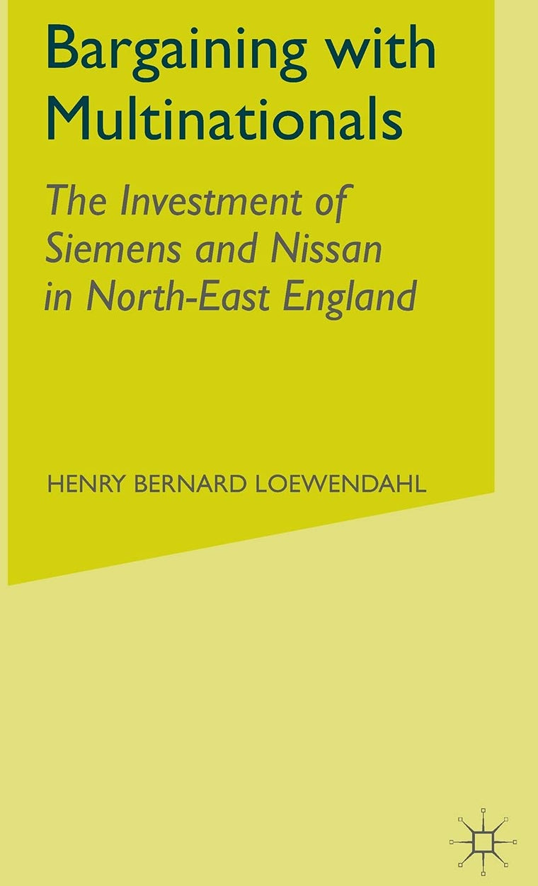 Bargaining with Multinationals: The Investment of Siemens and Nissan in North-East England
