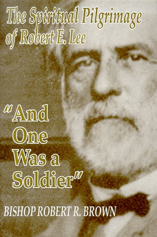 "And One Was a Soldier": The Spiritual Pilgrimage of Robert E. Lee