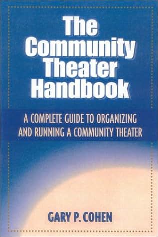Community Theater Handbook, The: A Complete Guide to Organizing and Running a Community Theater