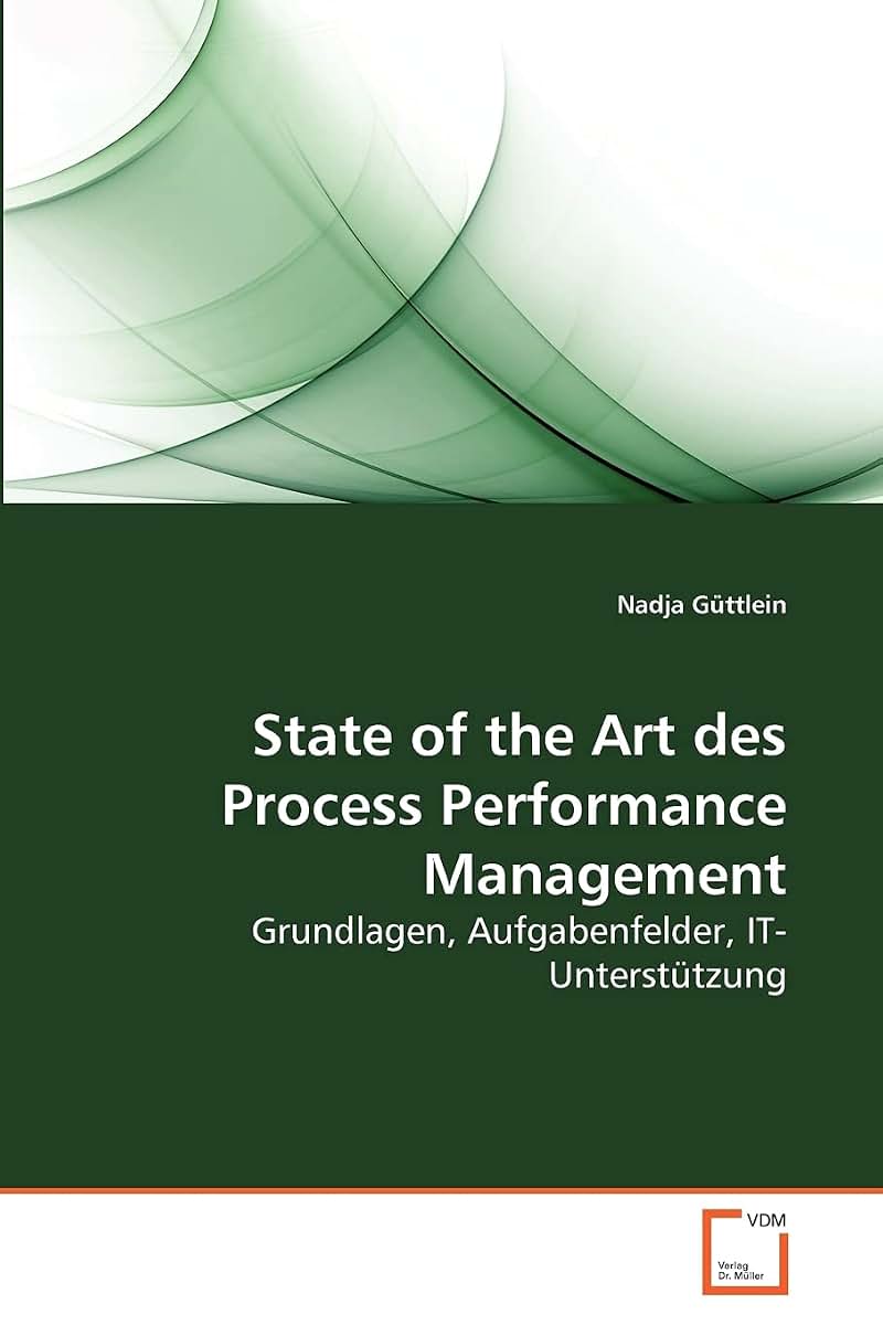 State of the Art des Process Performance Management: Grundlagen, Aufgabenfelder, IT-Untersttzung (German Edition)