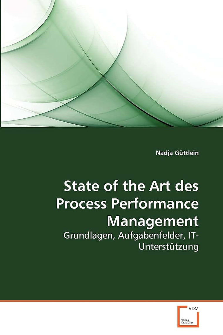State of the Art des Process Performance Management: Grundlagen, Aufgabenfelder, IT-Untersttzung (German Edition)