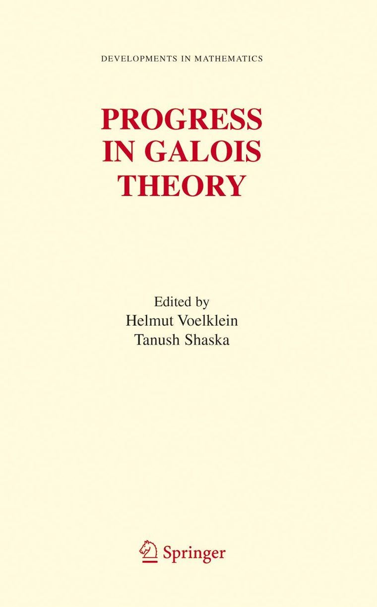 Progress in Galois Theory: Proceedings of John Thompson's 70th Birthday Conference (Developments in Mathematics, 12)