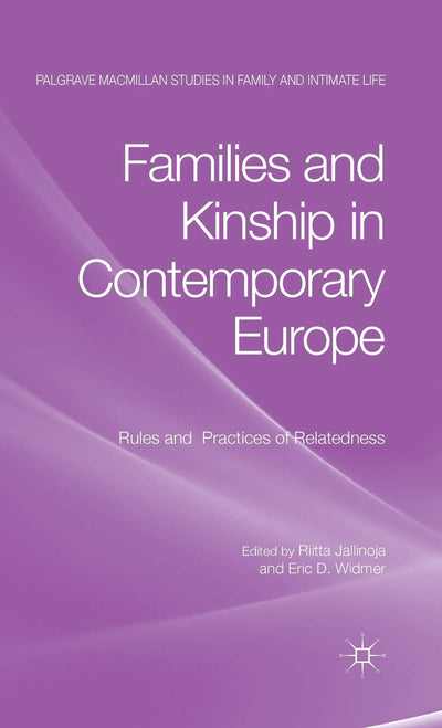 Families and Kinship in Contemporary Europe: Rules and Practices of Relatedness (Palgrave Macmillan Studies in Family and Intimate Life)