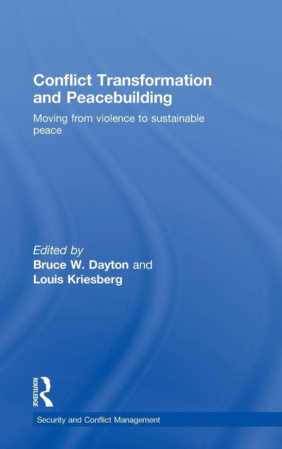 Conflict Transformation and Peacebuilding: Moving From Violence to Sustainable Peace (Routledge Studies in Security and Conflict Management)
