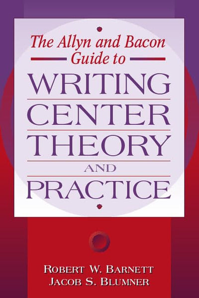 Allyn & Bacon Guide to Writing Center Theory and Practice, The