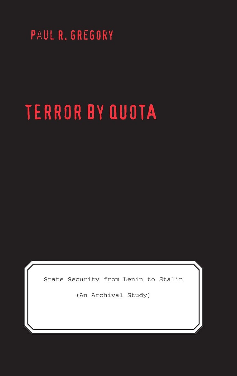 Terror by Quota: State Security from Lenin to Stalin (an Archival Study) (Yale-Hoover Series on Authoritarian Regimes)