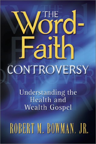 The Word-Faith Controversy: Understanding the Health and Wealth Gospel