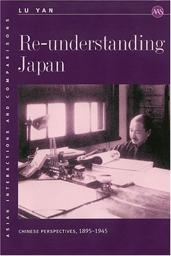 Re-understanding Japan: Chinese Perspectives, 1895-1945 (Asian Interactions and Comparisons, 6)