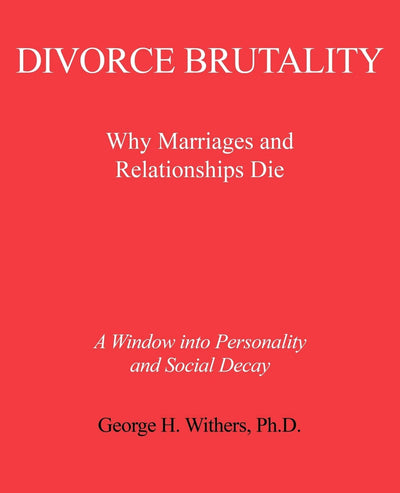 Divorce Brutality: Why Marriages and Relationships Die