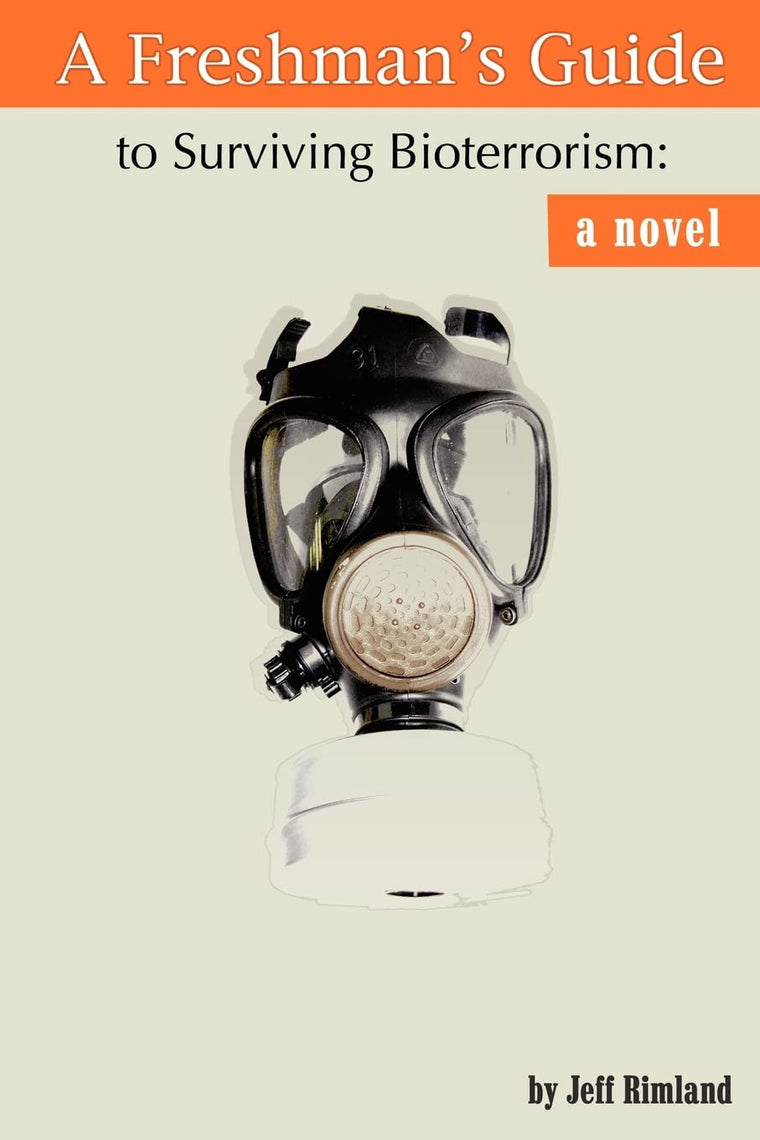 A FRESHMAN'S GUIDE TO SURVIVING BIOTERRORISM: A Novel
