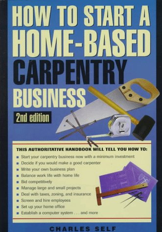 How to Start a Home-Based Carpentry Business (Home-based Business Series)
