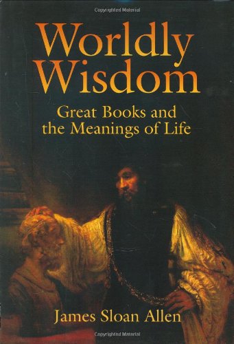 Worldly Wisdom: Great Books and the Meanings of Life