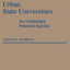 Urban State Universities: An Unfinished National Agenda