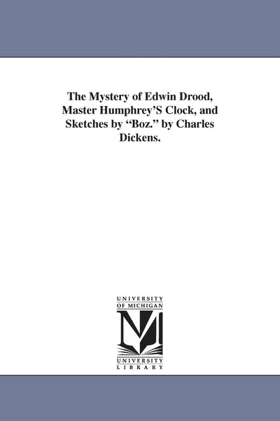 The mystery of Edwin Drood, Master Humphrey's clock, and Sketches by Boz