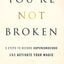 Youre Not Broken: 5 Steps to Become Superconscious and Activate Your Magic