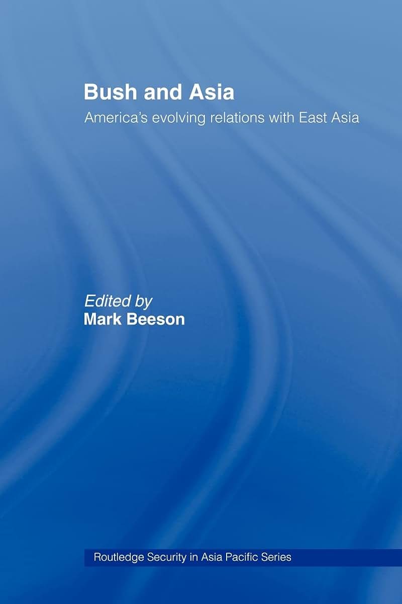 Bush and Asia: America's Evolving Relations with East Asia (Routledge Security in Asia Pacific Series)