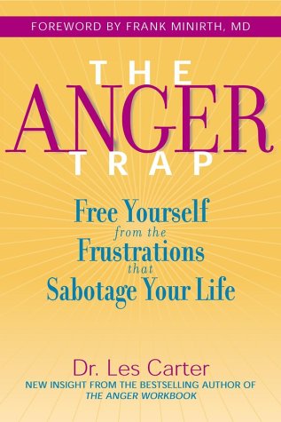 The Anger Trap: Free Yourself from the Frustrations that Sabotage Your Life