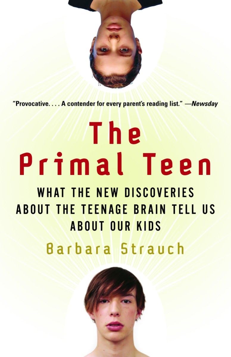 The Primal Teen: What the New Discoveries about the Teenage Brain Tell Us about Our Kids