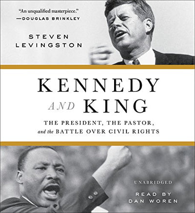 Kennedy and King: The President, the Pastor, and the Battle over Civil Rights