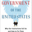The Next Government of the United States: Why Our Institutions Fail Us and How to Fix Them