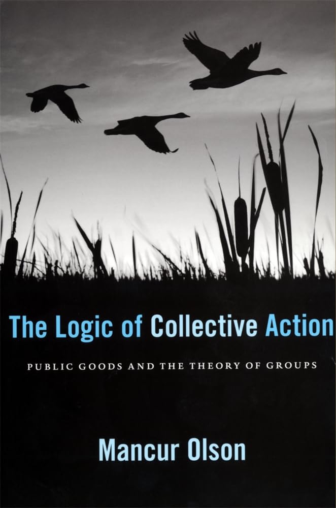 The Logic of Collective Action: Public Goods and the Theory of Groups, With a New Preface and Appendix (Harvard Economic Studies)