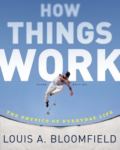 How Things Work: The Physics of Everyday Life by Bloomfield