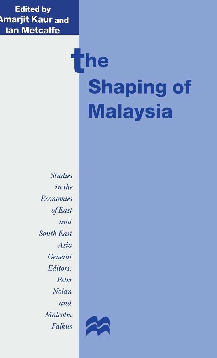 The Shaping of Malaysia (Studies in the Economies of East and South-East Asia)