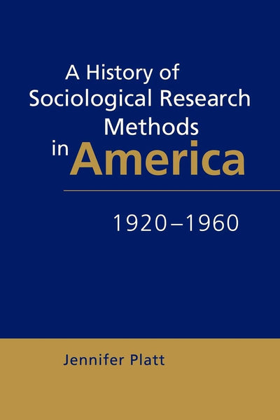 A History of Sociological Research Methods in America, 1920-1960 (Ideas in Context, Series Number 40)