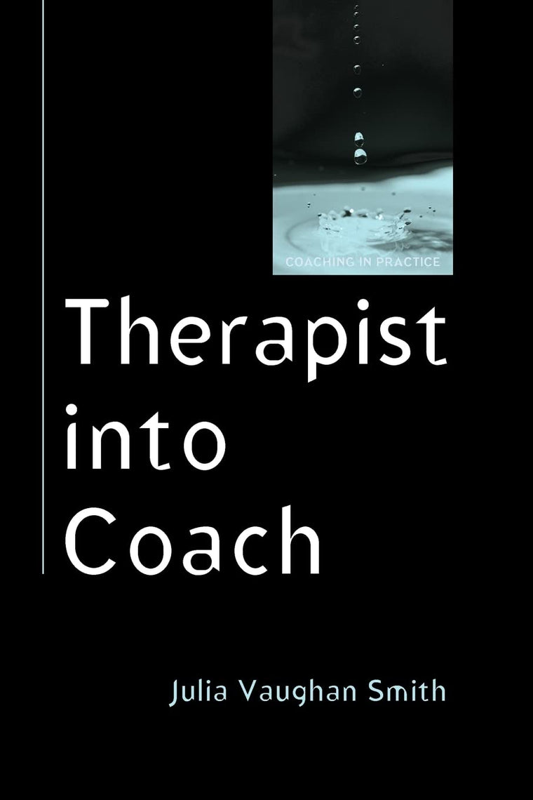 Therapist Into Coach (Coaching in Practice)