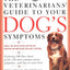 The Veterinarians' Guide to Your Dog's Symptoms