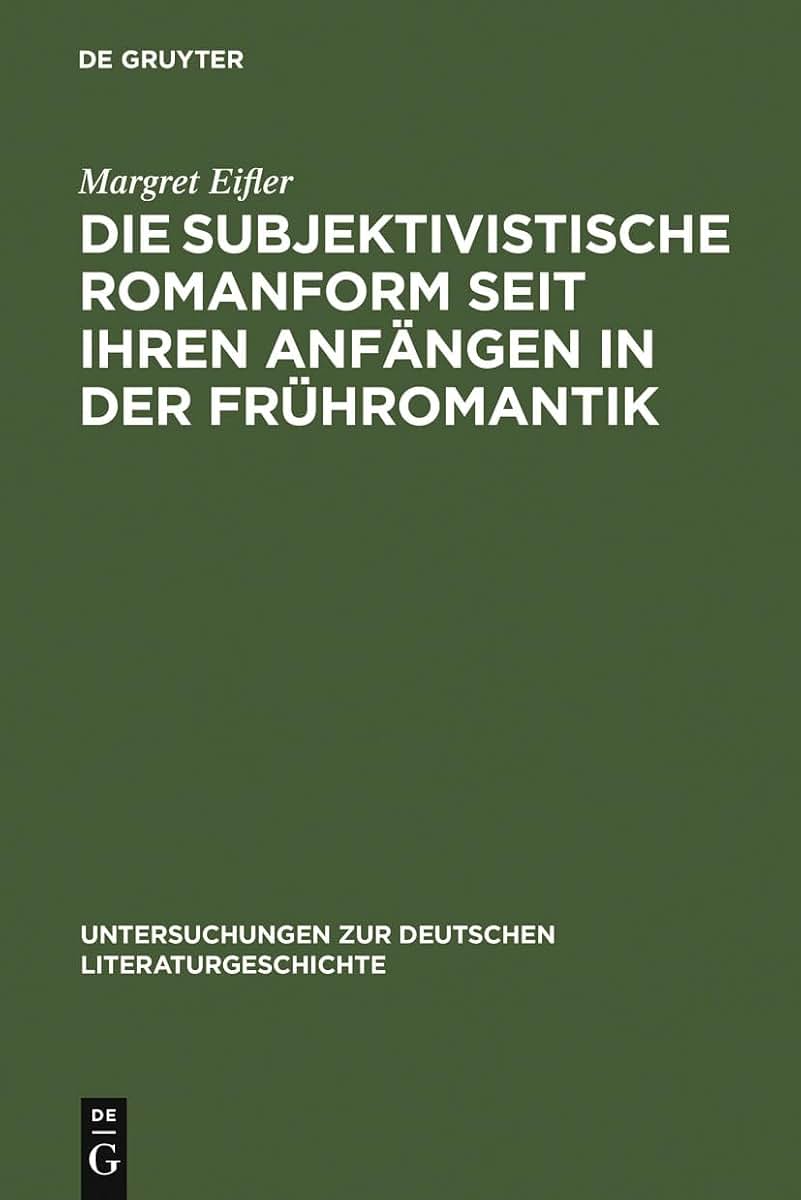 Die subjektivistische Romanform seit ihren Anfngen in der Frhromantik: ihre Existenzialitt und Anti-Narrativik am Beispiel von Rilke, Benn und ... Literaturgeschichte, 37) (German Edition)