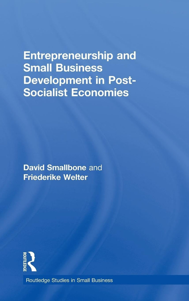 Entrepreneurship and Small Business Development in Post-Socialist Economies (Routledge Studies in Entrepreneurship and Small Business)