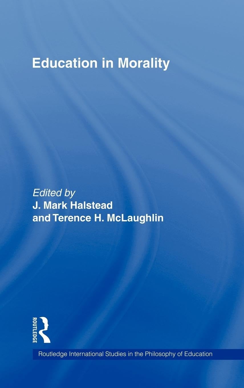 Education in Morality (Routledge International Studies in the Philosophy of Education)