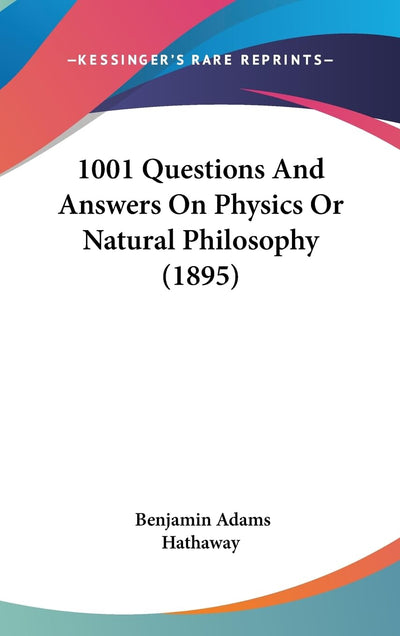 1001 Questions And Answers On Physics Or Natural Philosophy (1895)